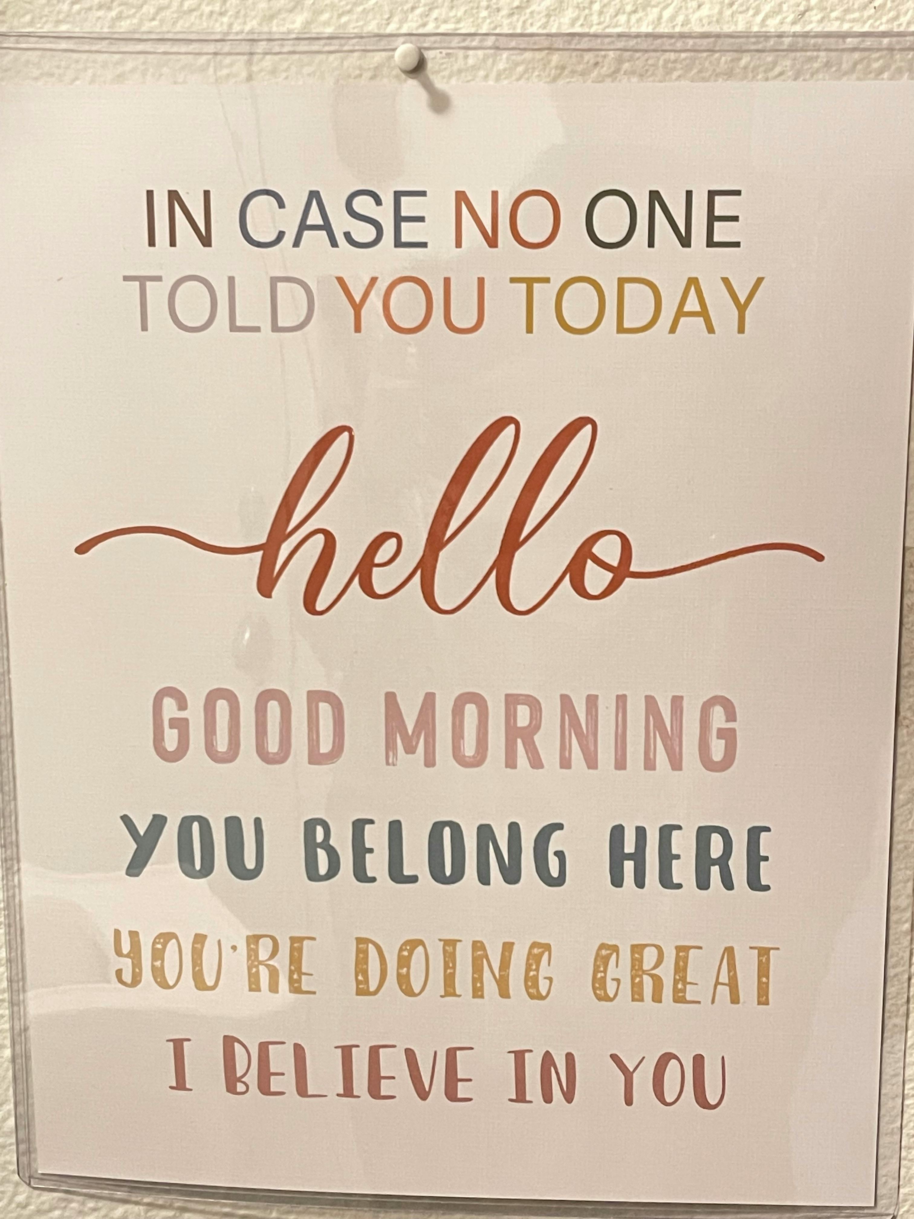 Sign with text: In case no one told you today, hello, good morning, you belong here